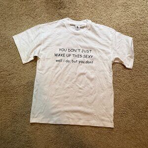 Nike White Graphic Tee – “You Don’t Just Wake Up This Sexy” – Size Medium